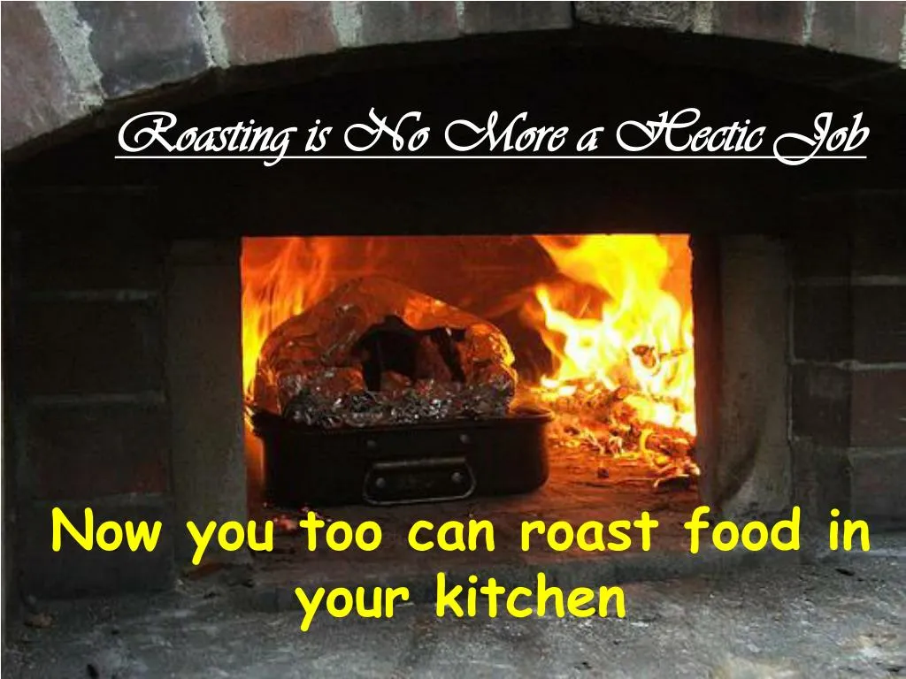roasting is no more a hectic job n.