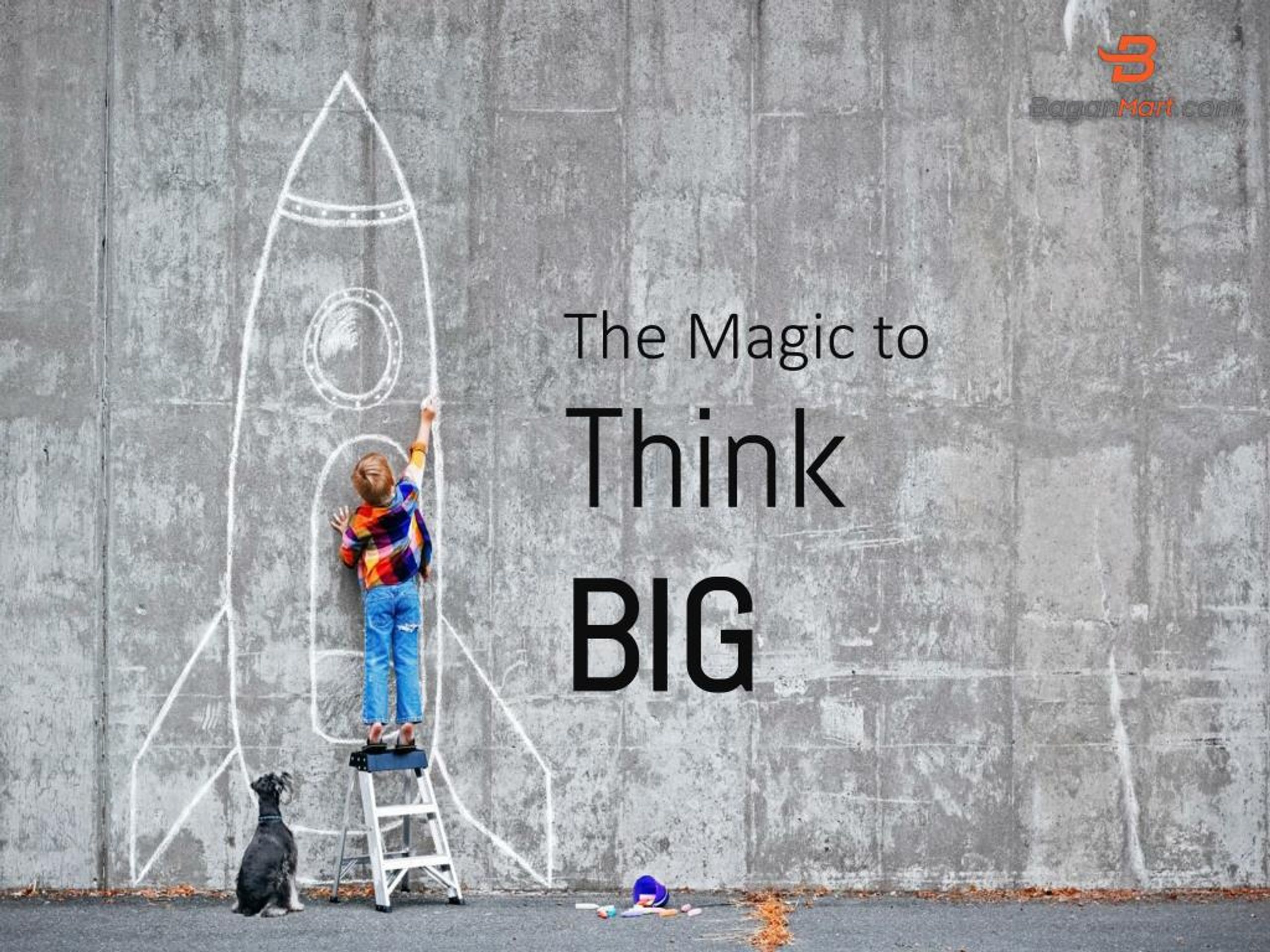 Think big to be big