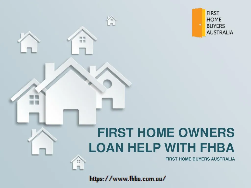 PPT - First Home Owners Loan Help With FHBA PowerPoint Presentation ...