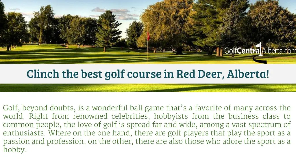 PPT Clinch the best golf course in Red Deer Alberta PowerPoint PPT Clinch the best golf course in Red Deer Alberta PowerPoint