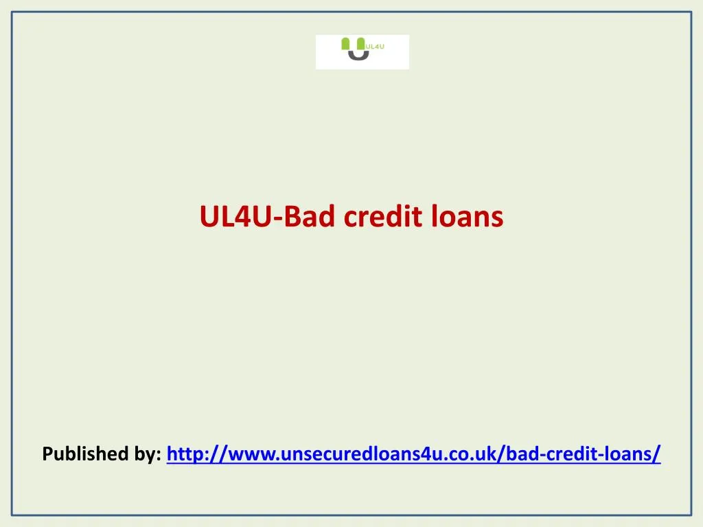 ul4u bad credit loans published by http www unsecuredloans4u co uk bad credit loans n.
