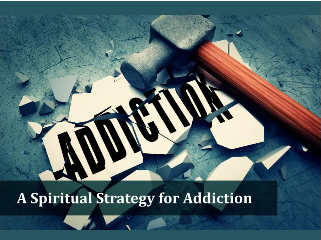 PPT - A Spiritual Strategy for Addiction PowerPoint Presentation, free ...