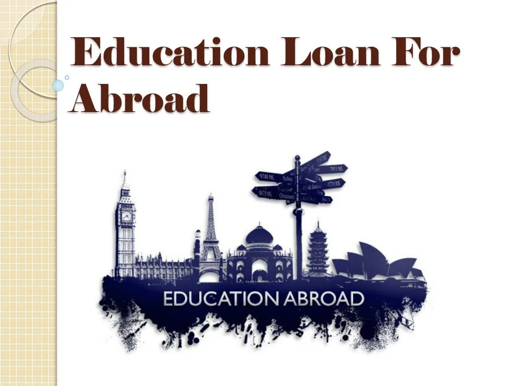 PPT - Education Loan For Abroad : Get A Student Education Loan To ...