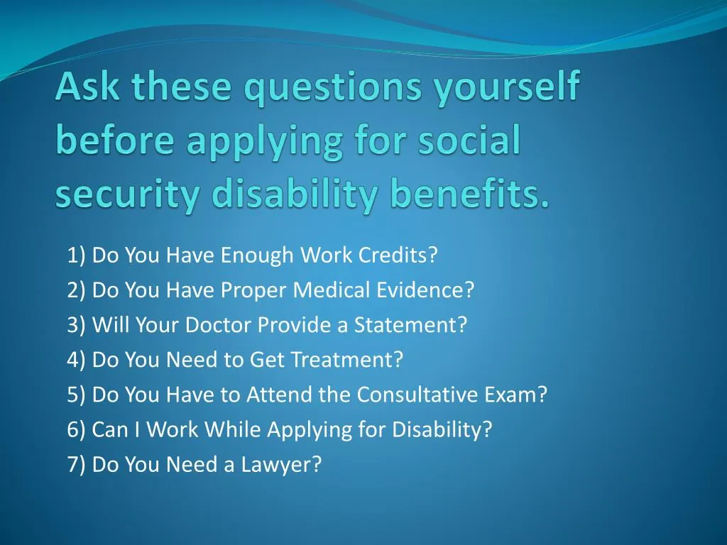 Ppt Ask These Questions Yourself Before Applying For Social Security Disability Benefits 1029