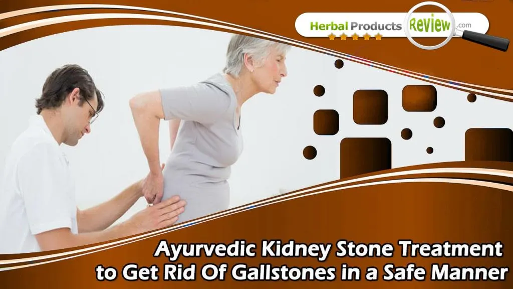 PPT Ayurvedic Kidney Stone Treatment To Get Rid Of Gallstones In A