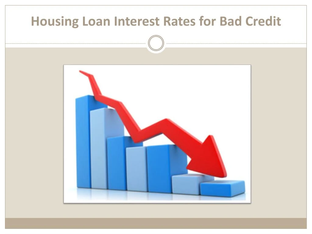 PPT - Housing Loan Interest Rates for Bad Credit! PowerPoint ...