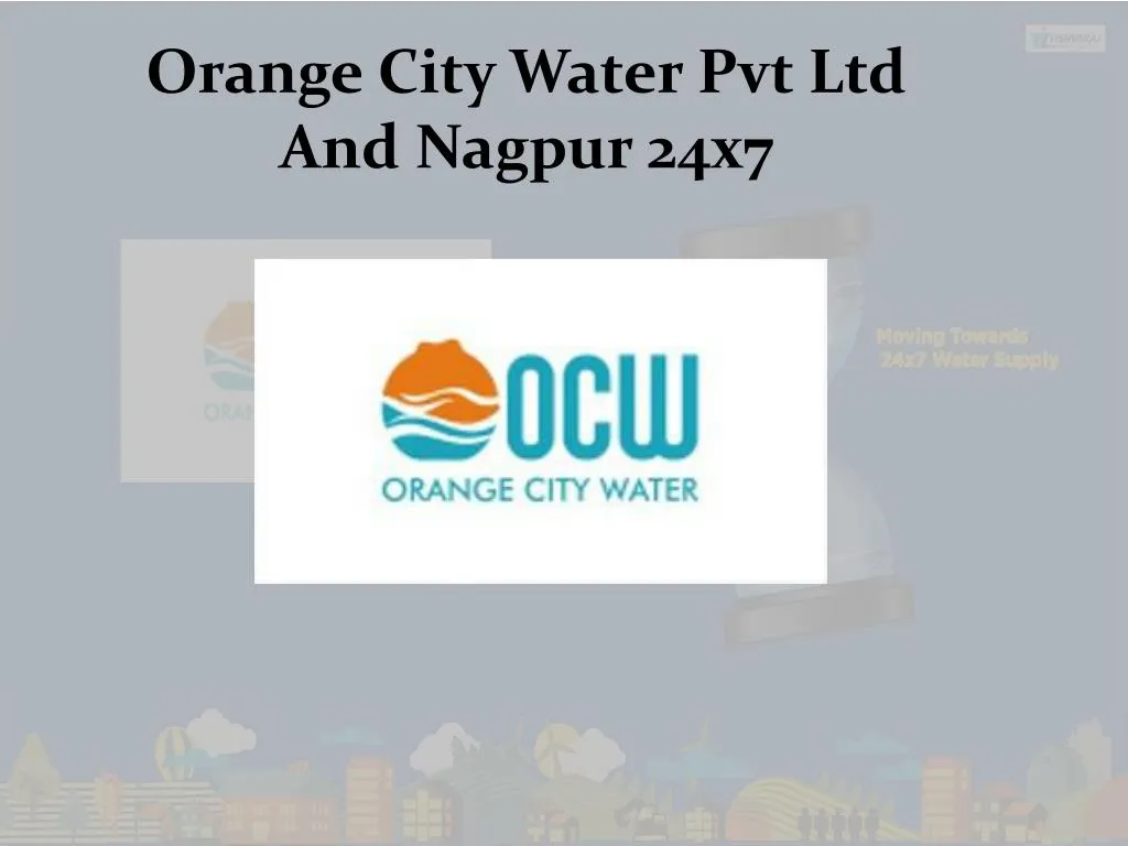 PPT Orange City Water Pvt Ltd And Nagpur 24x7 PowerPoint Presentation