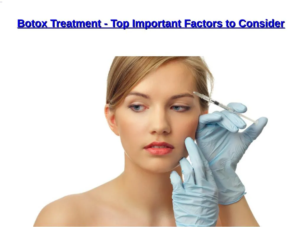 PPT - Botox Treatment - Top Important Factors to Consider PowerPoint ...