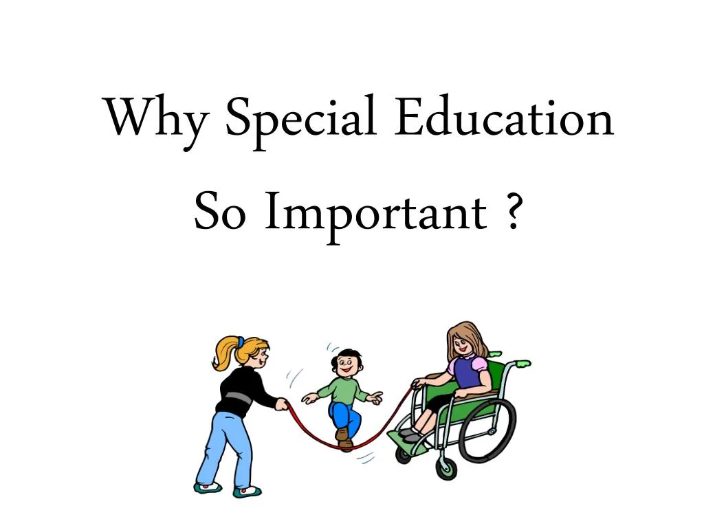 PPT Why Special Education So Important PowerPoint Presentation 