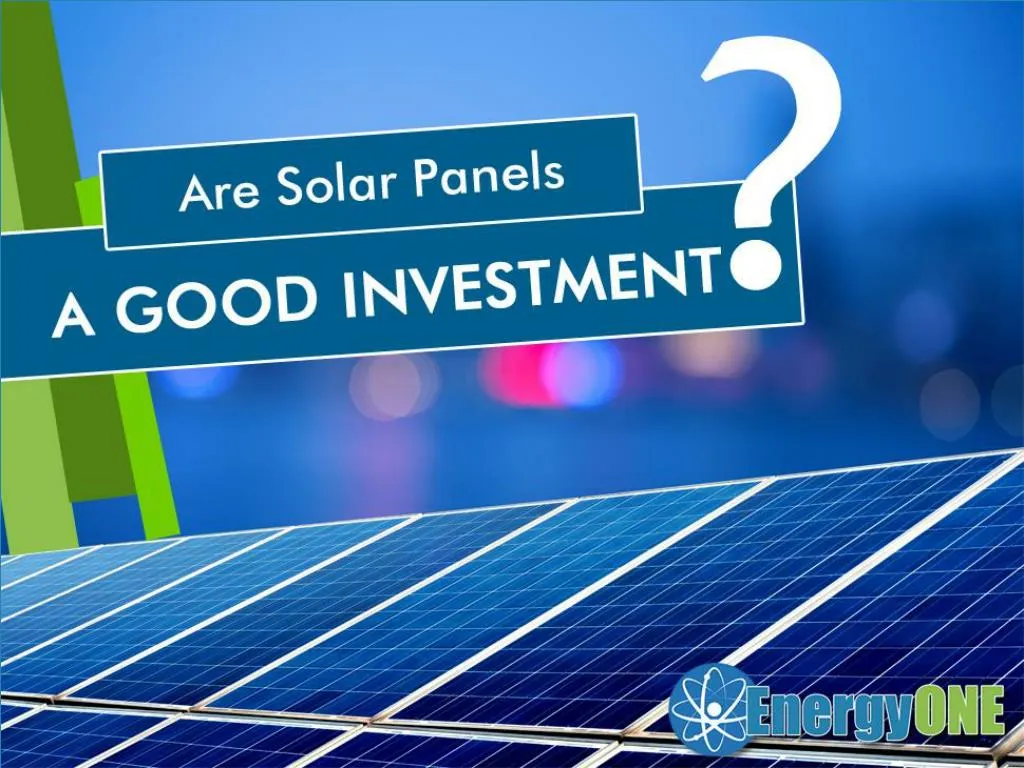 PPT Are Solar Panels a Good Investment Reveal Now! PowerPoint