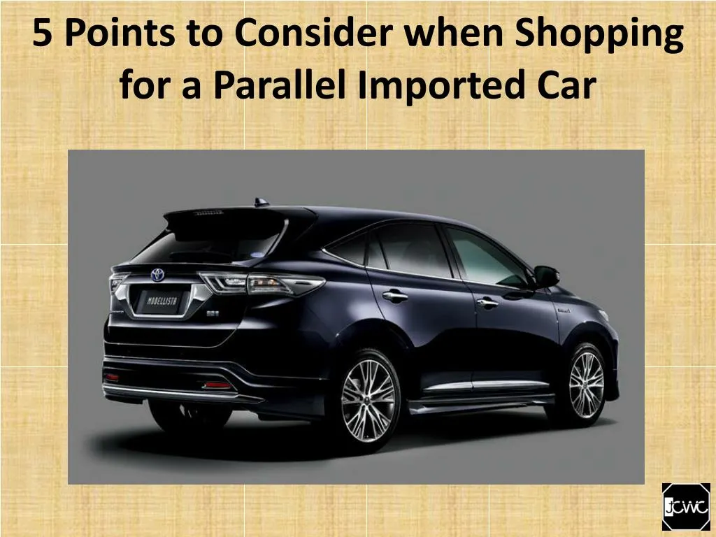 5 points to consider when shopping for a parallel imported car n.