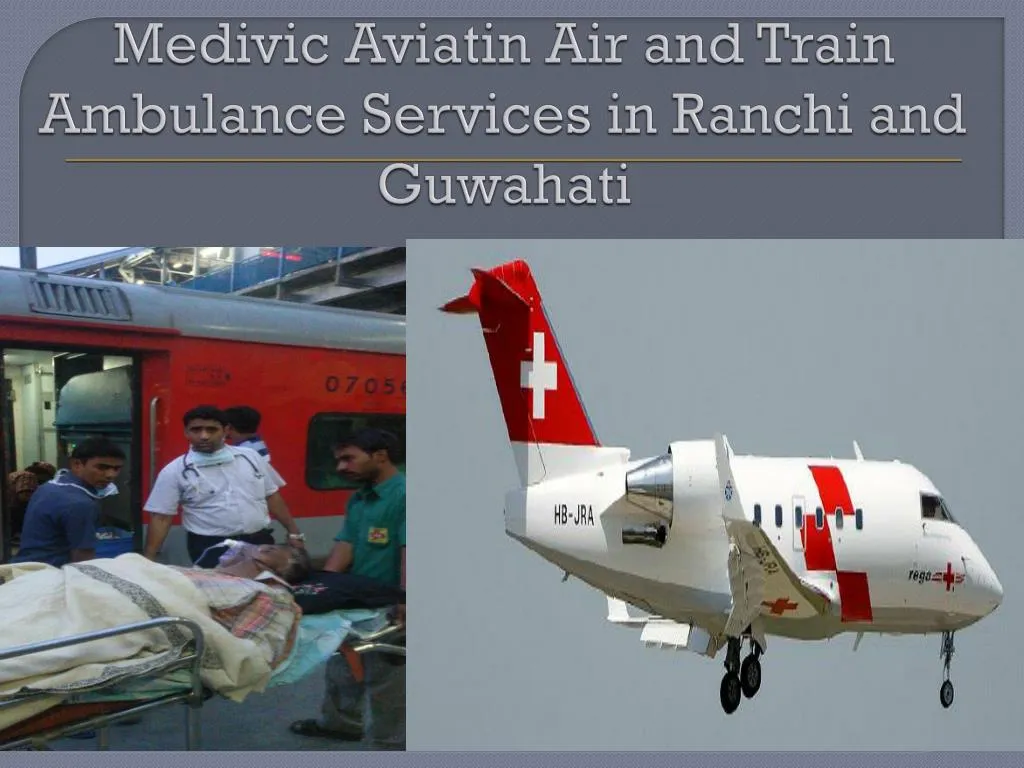 medivic aviatin air and train ambulance services in ranchi and guwahati n.