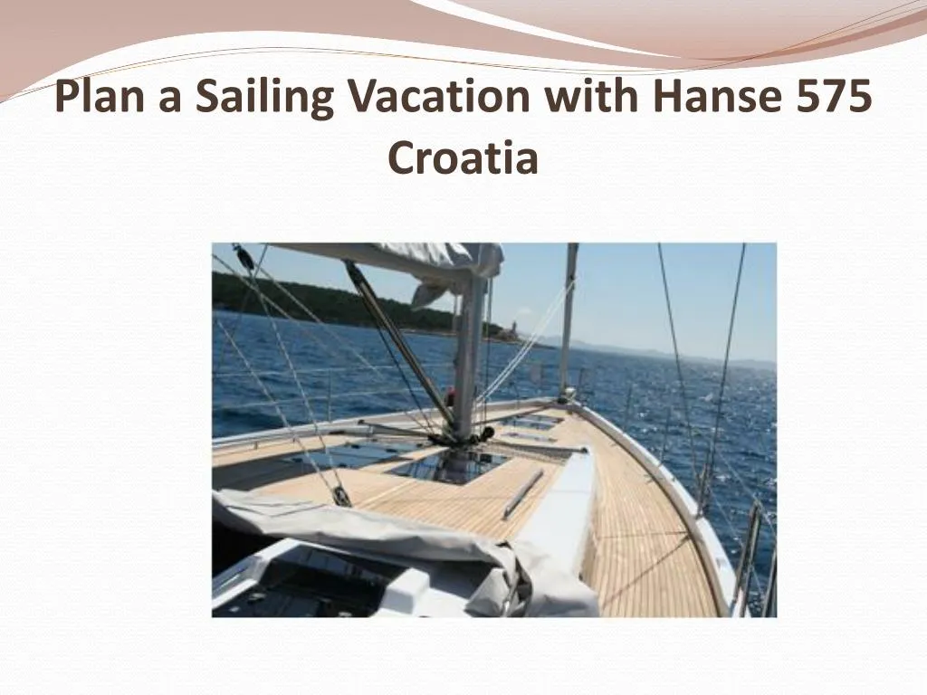 PPT - Plan a Sailing Vacation with Hanse 575 Croatia ...