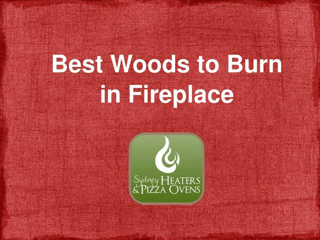Ppt Best Woods To Burn In Fireplace Powerpoint Presentation