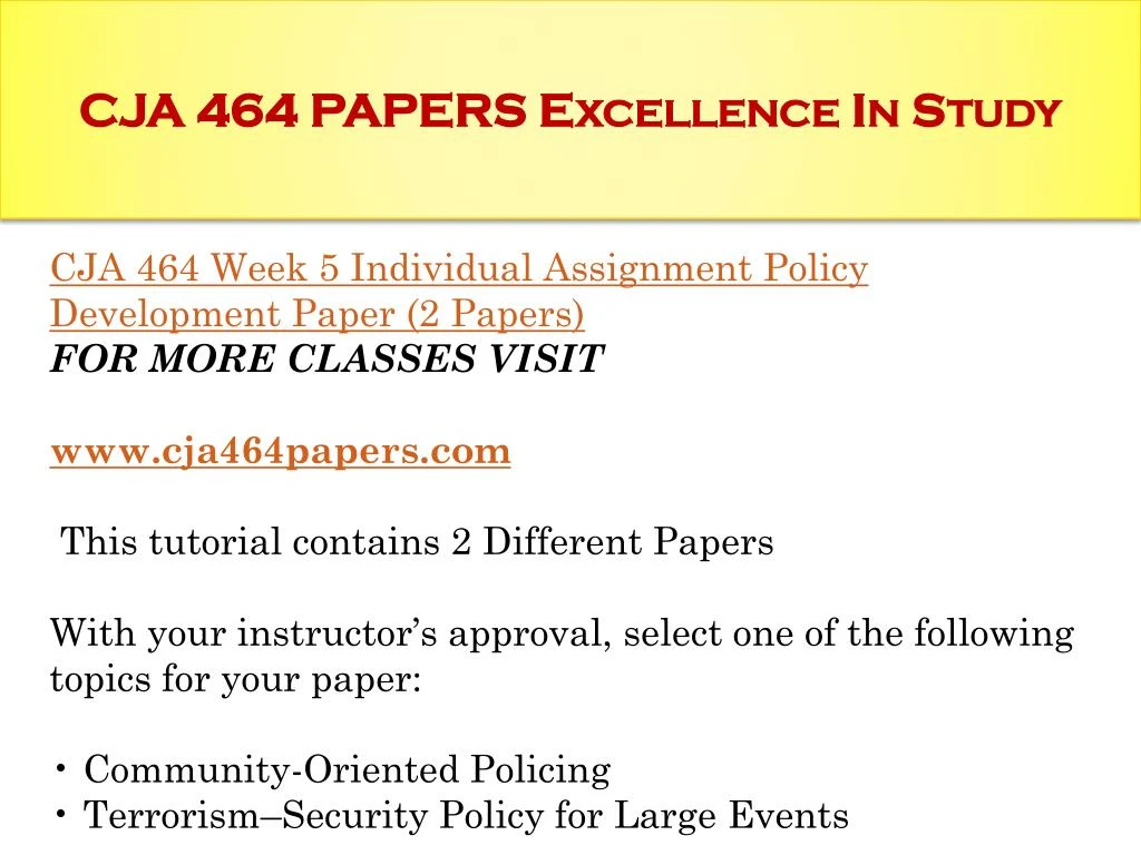 policy analysis paper cja 464 Question individualpolicy developmentpaper with your instructors approval select one of the following topics foryour paper: communityoriented policing terrorismsecurity policy for large events. policy analysis paper cja 464 Question individualpolicy developmentpaper with your instructors approval select one of the following topics foryour paper: communityoriented policing terrorismsecurity policy for large events.