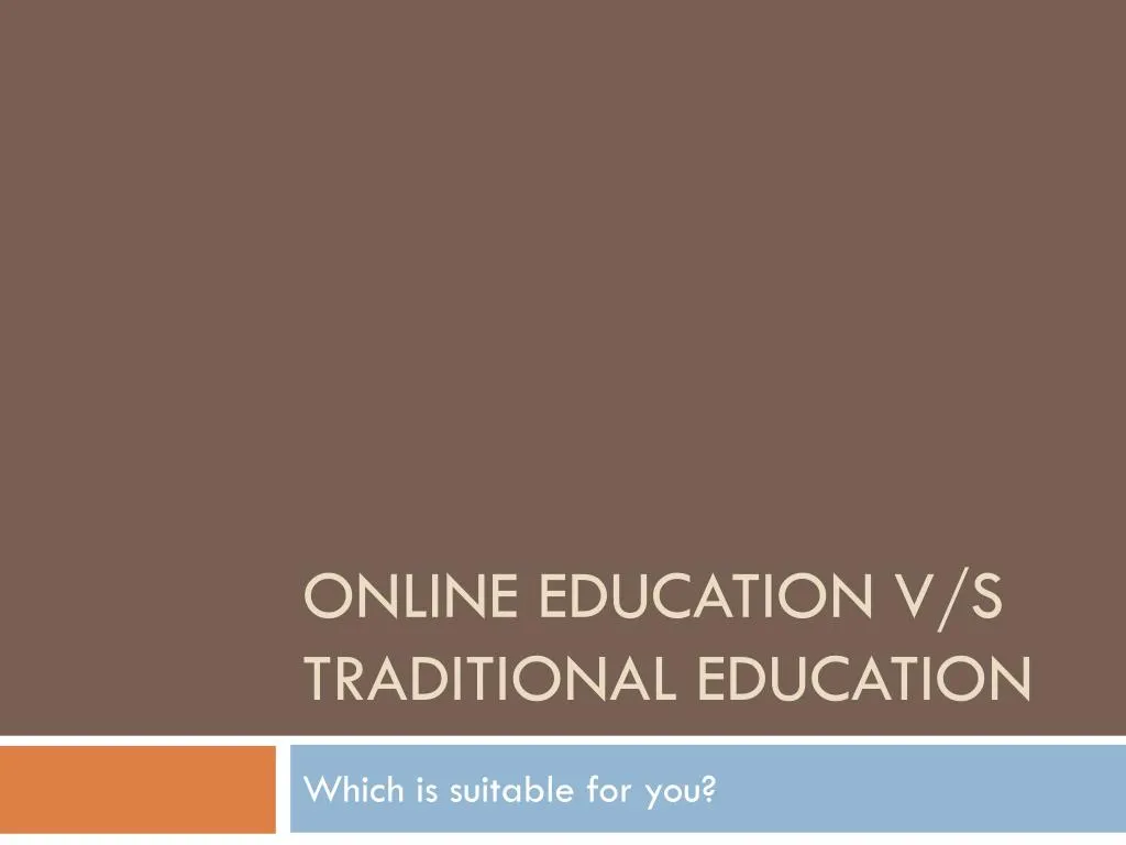 Ppt Online Vs Traditional Education Powerpoint Presentation