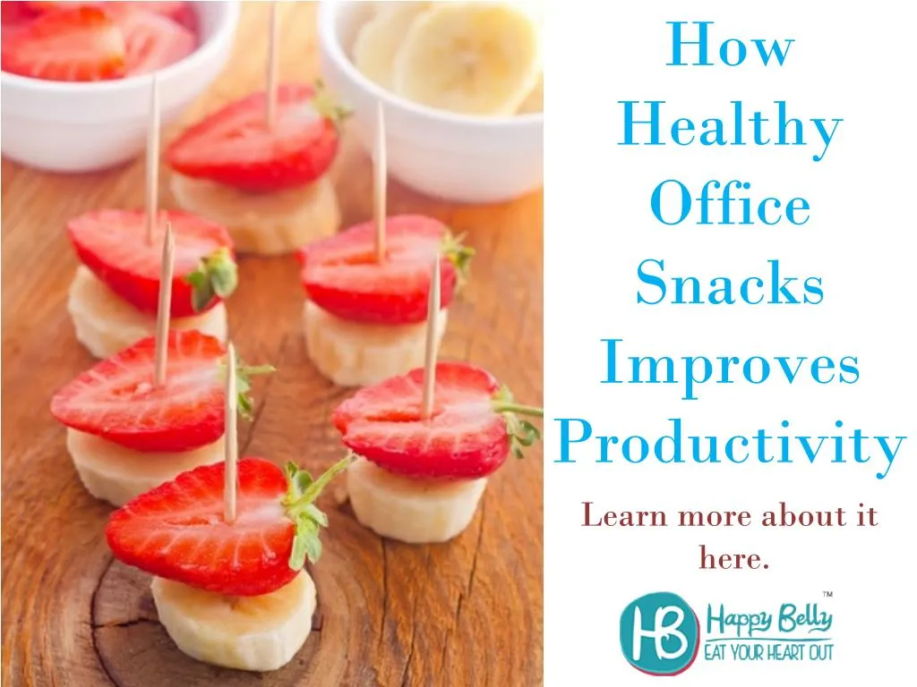 PPT - How Healthy Office Snacks Improves Productivity - Learn More ...