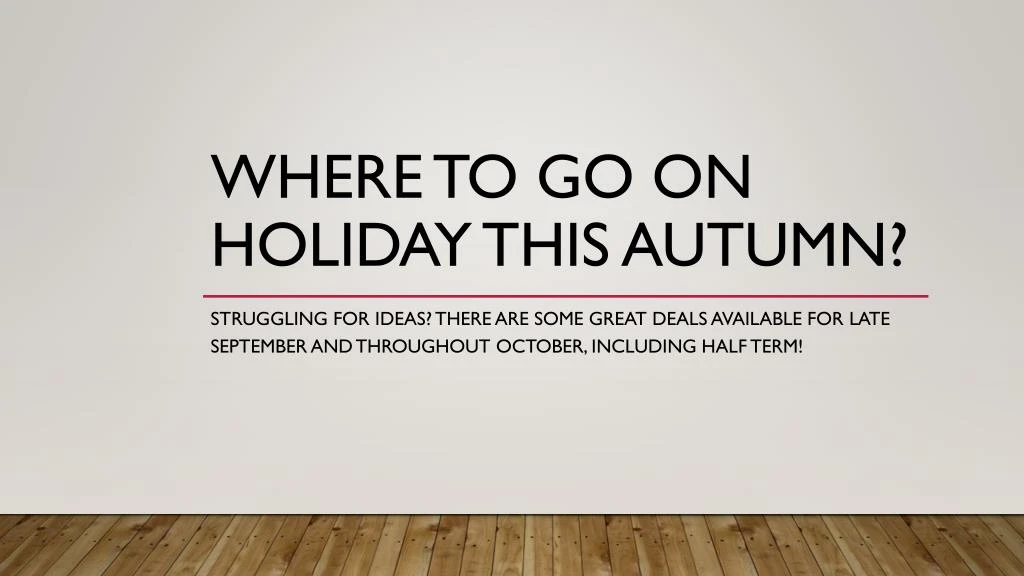 where to go on holiday this autumn n.