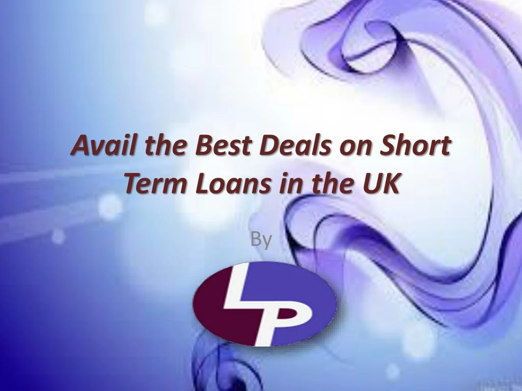 PPT - Best Deals on Short Term Loans in the UK PowerPoint Presentation