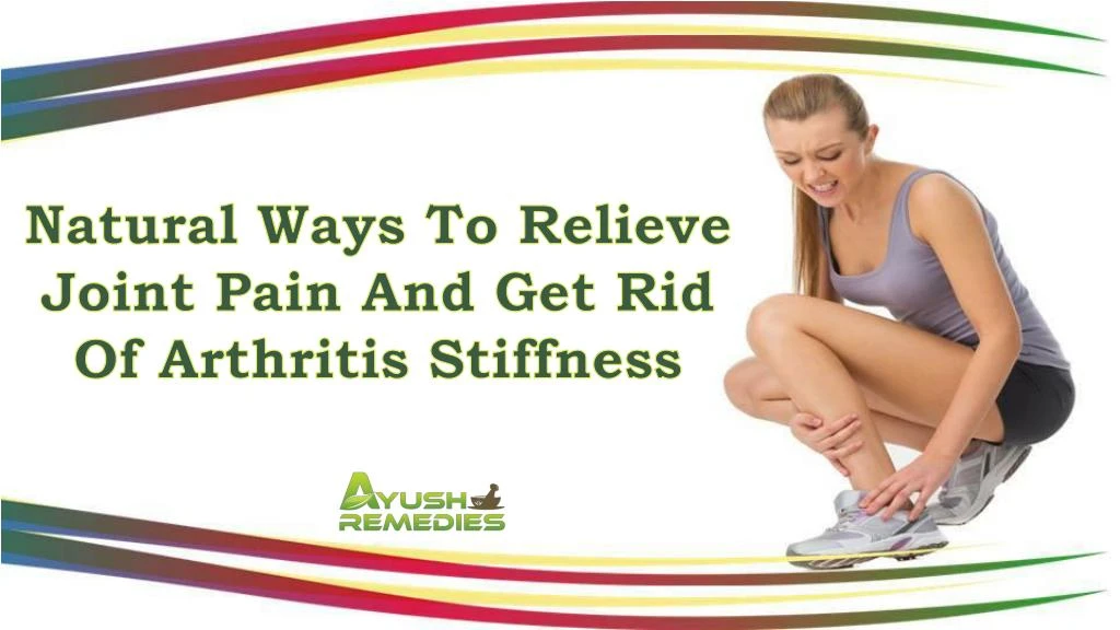 PPT Natural Ways To Relieve Joint Pain And Get Rid Of