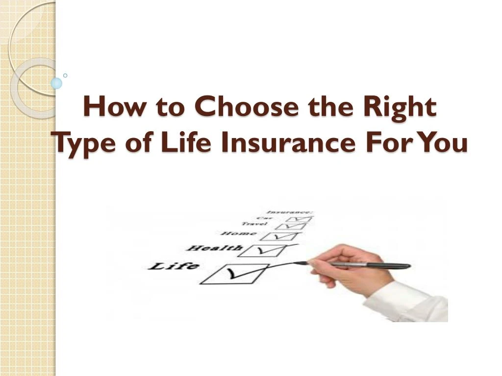 PPT - How to Choose the Right Type of Life Insurance For ...