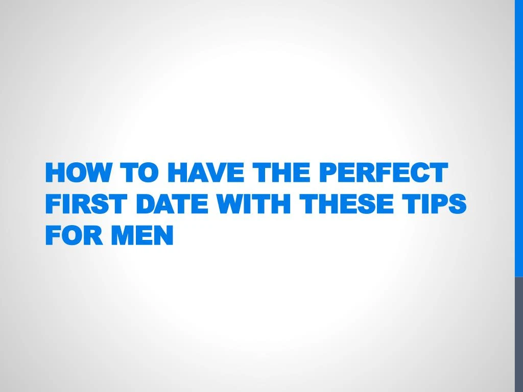 Ppt How To Have The Perfect First Date With These Tips For Men Powerpoint Presentation Id