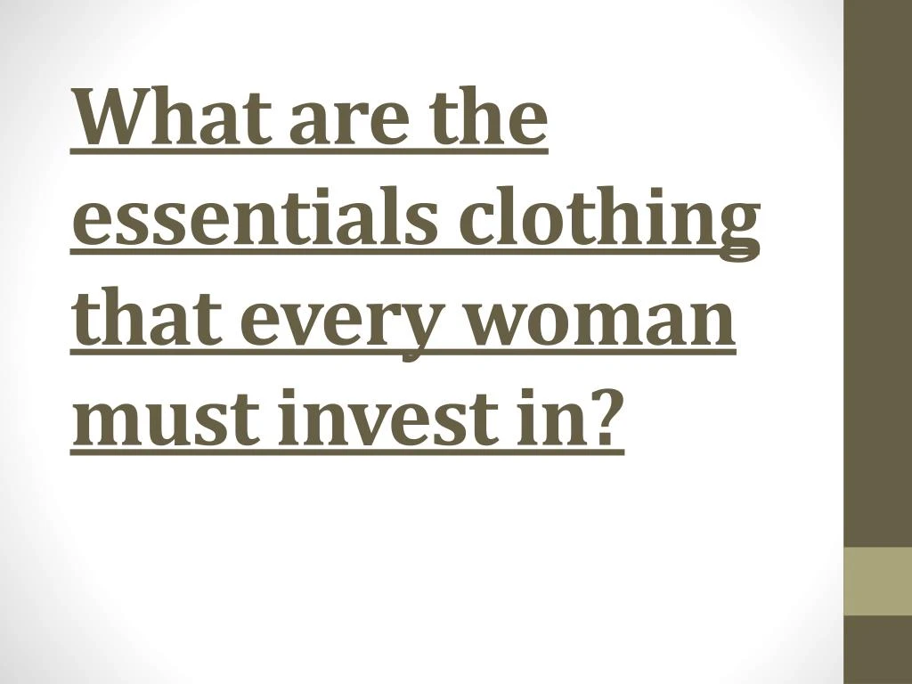 what are the essentials clothing that every woman must invest in n.