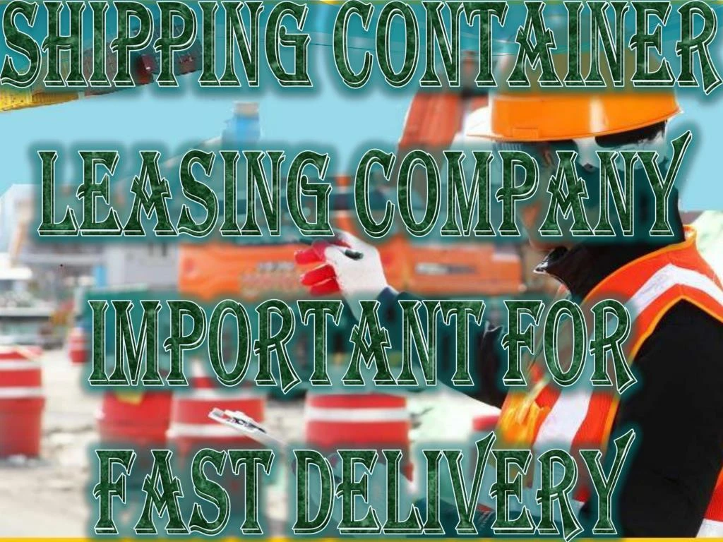 shipping container leasing company important for fast delivery n.