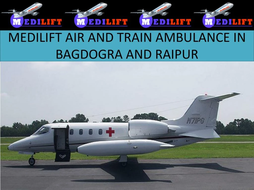 medilift air and train ambulance in b agdogra and raipur n.