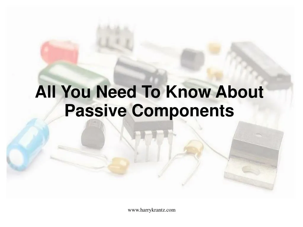 PPT All You Need To Know About Passive Components PowerPoint