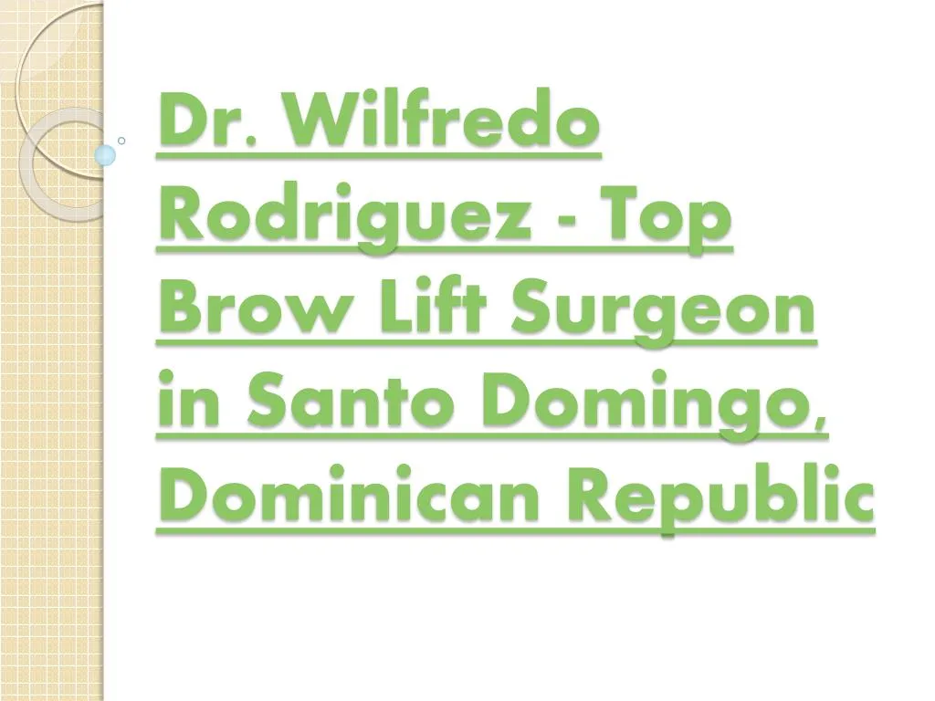 dr wilfredo rodriguez top brow lift surgeon in santo domingo dominican republic n.