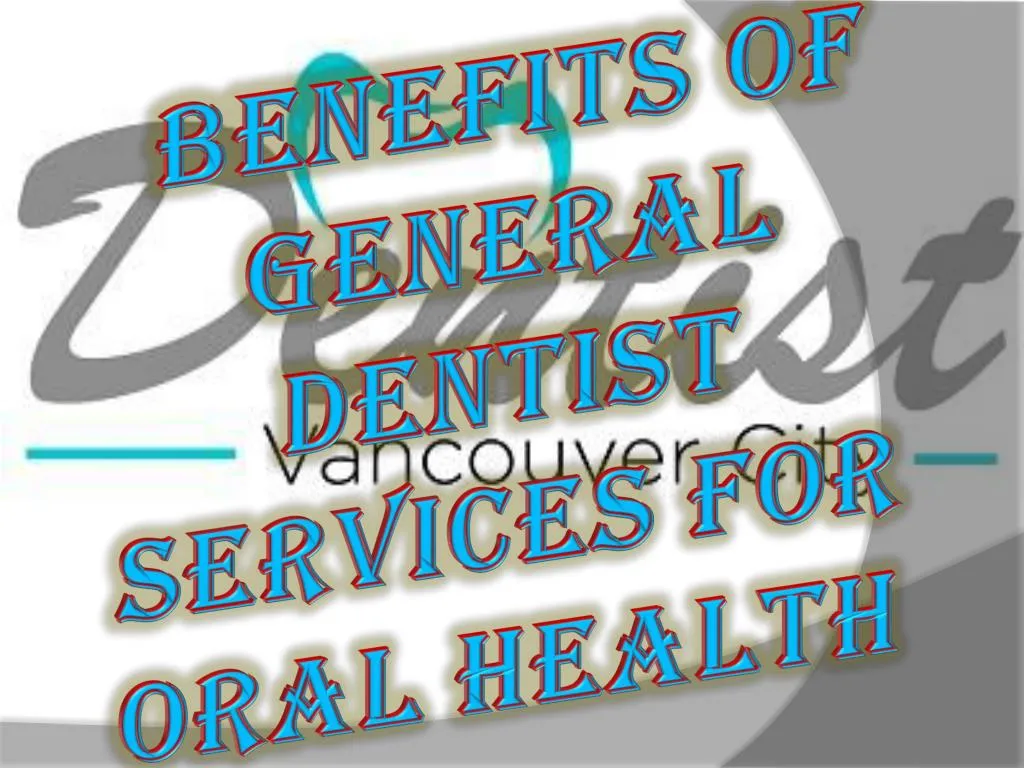 benefits of general dentist services for oral health n.