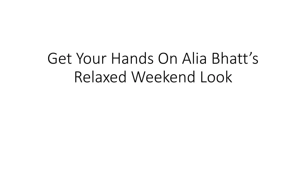 get your hands on alia bhatt s relaxed weekend look n.
