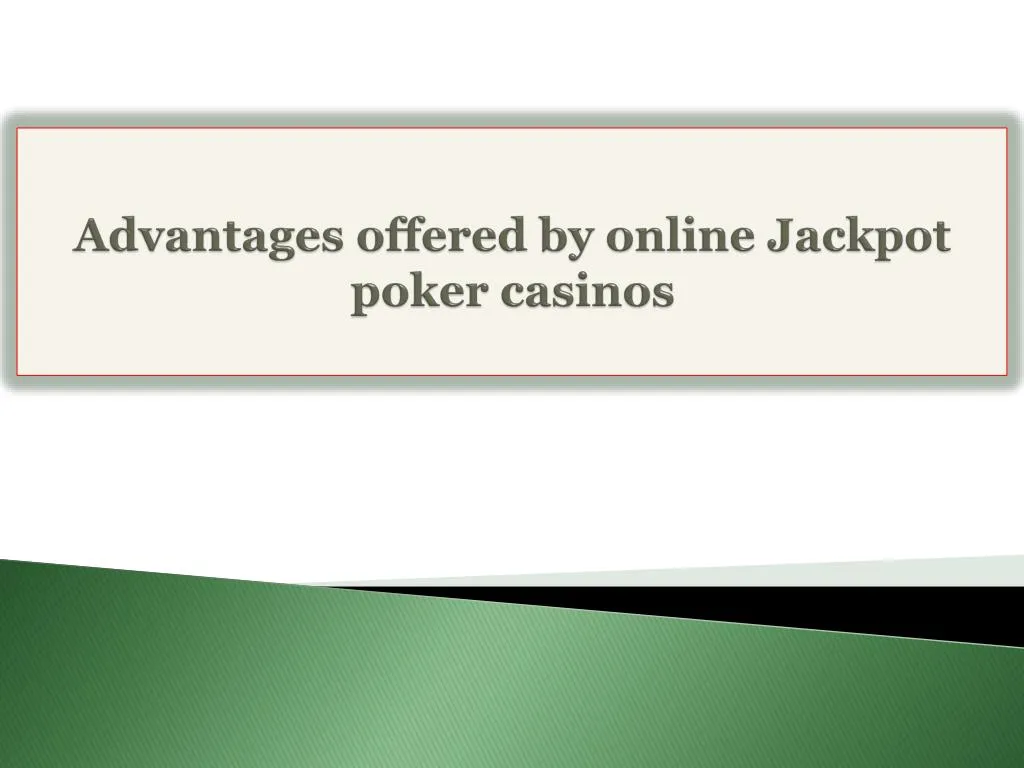 advantages offered by online jackpot poker casinos n.