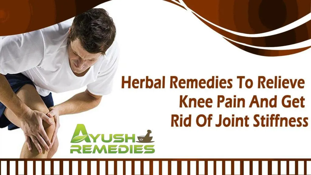 PPT Herbal Remedies To Relieve Knee Pain And Get Rid Of Joint Stiffness PowerPoint
