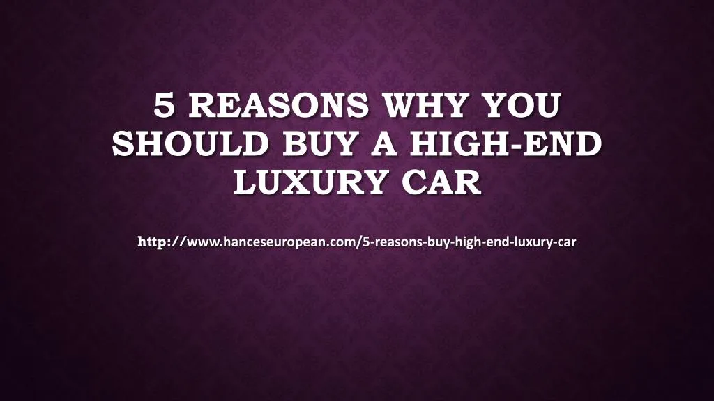 5 reasons why you should buy a high end luxury car n.