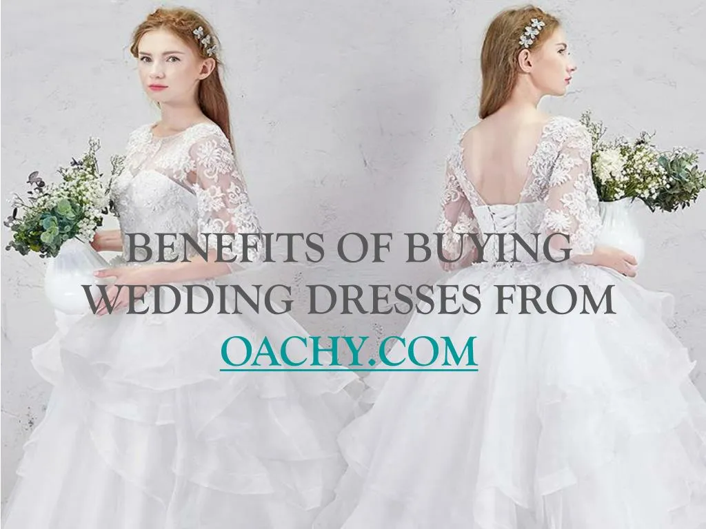 benefits of buying wedding dresses from oachy com n.