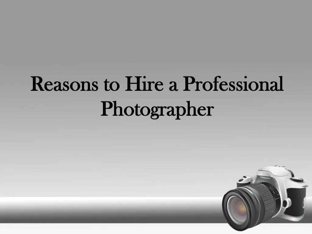 Ppt Reasons To Hire A Professional Photographer Powerpoint