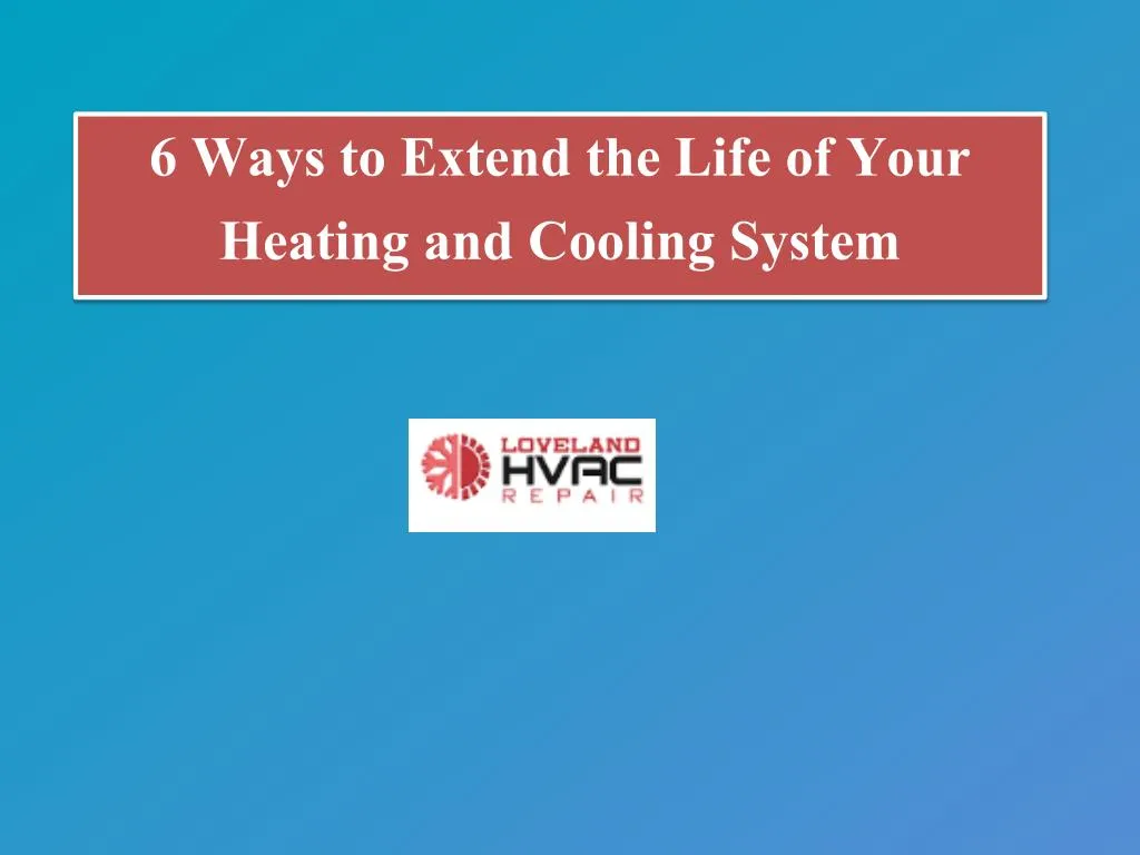 PPT - 6 Ways To Extend The Life Of Your Heating And Cooling System ...