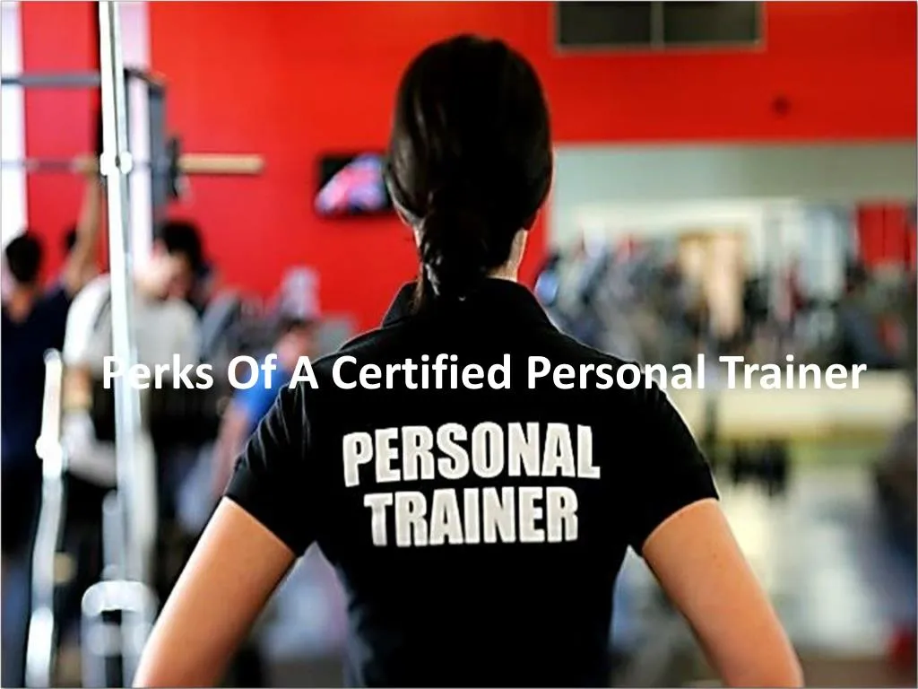 PPT - Perks Of A Certified Personal Trainer PowerPoint Presentation ...