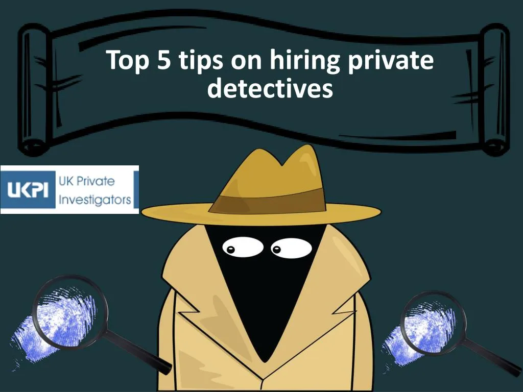 Ppt Top 5 Tips On Hiring Private Detectives Powerpoint Presentation Free Download Id 7458465