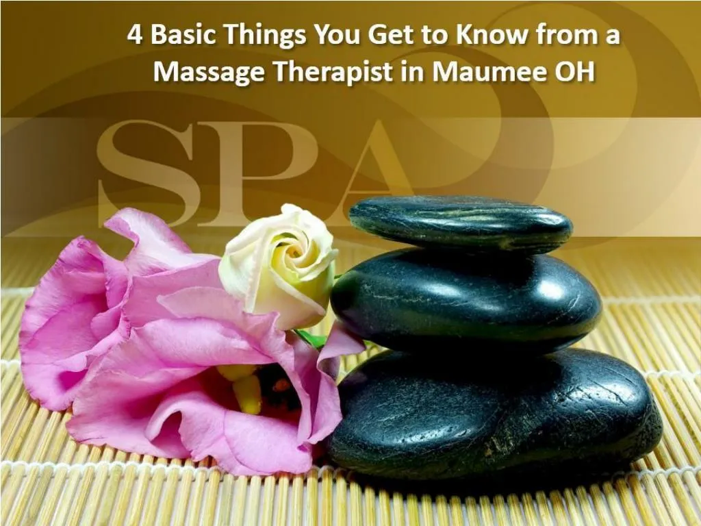 Ppt Basic Things You Get To Know From A Massage Therapist Powerpoint Presentation Id7460050