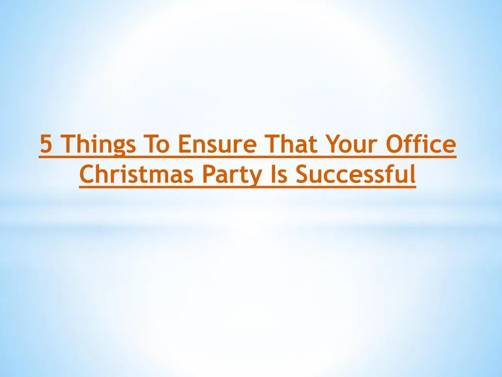 5 things to ensure that your office christmas party is successful n.