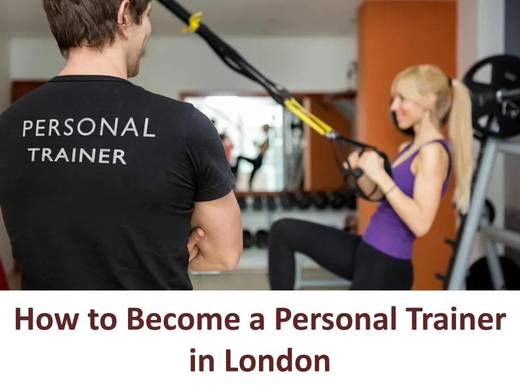 PPT How to a Personal Trainer in London PowerPoint