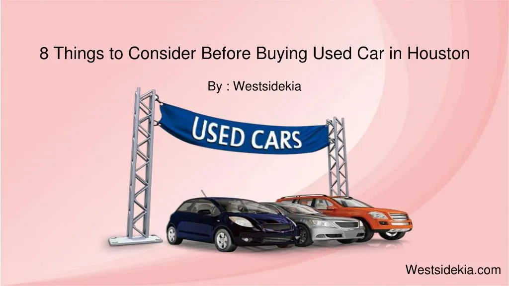 PPT 8 Things to Consider Before Buying Used Car in Houston PowerPoint