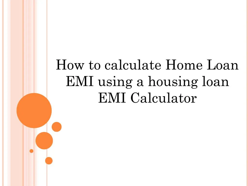 PPT - How To Calculate Home Loan EMI Using A Housing Loan EMI ...