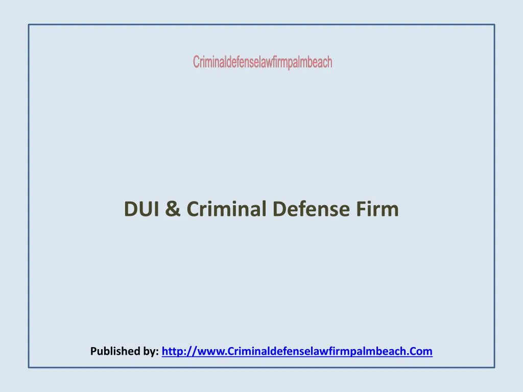 dui criminal defense firm published by http www criminaldefenselawfirmpalmbeach com n.