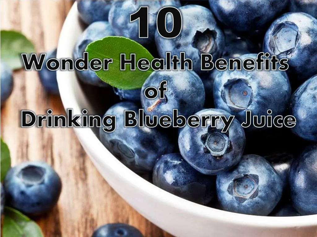 PPT 10 Wonder Health Benefits of Drinking Blueberry Juice PowerPoint