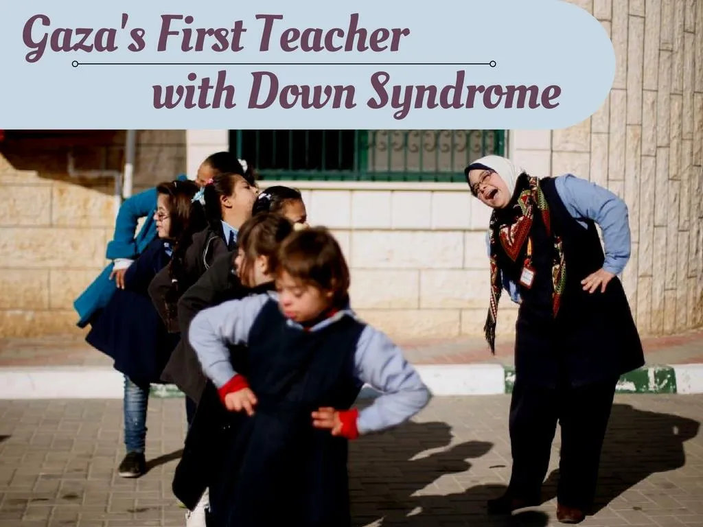 gaza s first educator with down syndrome n.
