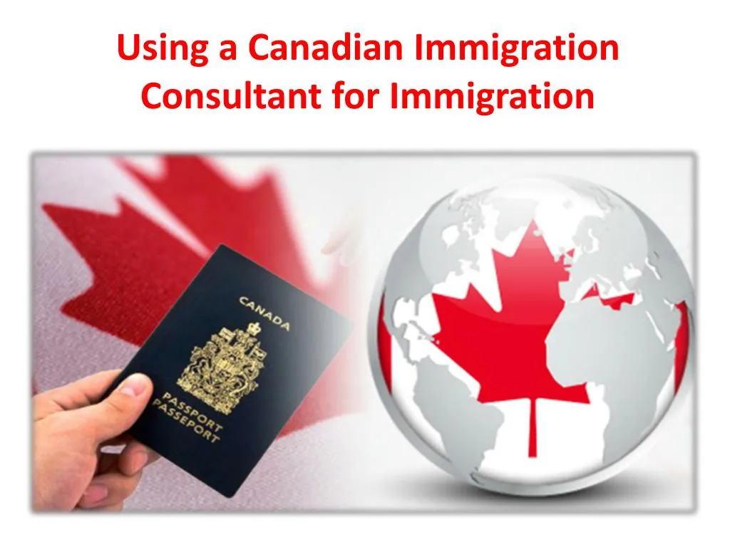 Ppt Using A Canadian Immigration Consultant For Immigration Powerpoint Presentation Id7472205 2162